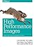High Performance Images: Shrink, Load, and Deliver Images for Speed