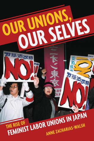 Our Unions, Our Selves: The Rise of Feminist Labor Unions in Japan (Hardcover)