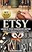 Etsy: Launch Your Handmade Empire!- Blueprint to Opening a Storefront On Etsy and Growing Your Business