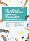 The Manual of Strategic Planning for Cultural Organizations: A Guide for Museums, Performing Arts, Science Centers, Public Gardens, Heritage Sites, Libraries, Archives and Zoos The Manual of Strategic Planning for Cultural Organizations: A Guide for Museums, Performing Arts, Science Centers, Public Gardens, Heritage Sites, Libraries, Archives and Zoos