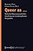 Queer as ... - Kritische Heteronormativitätsforschung aus interdisziplinärer Perspektive (unter Mitarbeit von Caroline Schubarth)