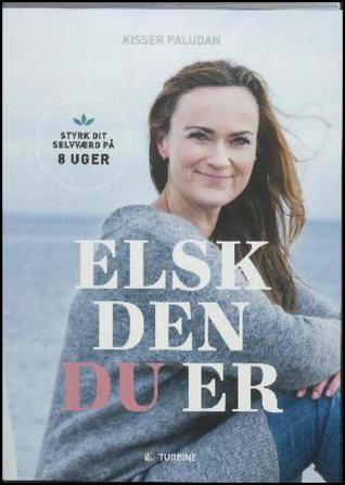 Elsk den du er : styrk dit selvværd på 8 uger