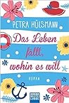 Das Leben fällt, wohin es will by Petra Hülsmann