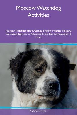 Moscow Watchdog Activities Moscow Watchdog Tricks, Games & Agility Includes: Moscow Watchdog Beginner to Advanced Tricks, Fun Games, Agility & More