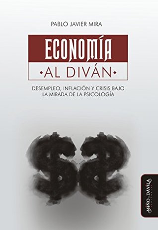 Economía al diván: Desempleo, inflación y crisis bajo la mirada de la psicología (Spanish Edition)