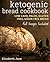 Keto Bread Bakers Cookbook - Low Carb, Paleo & Gluten Free by Elizabeth Jane