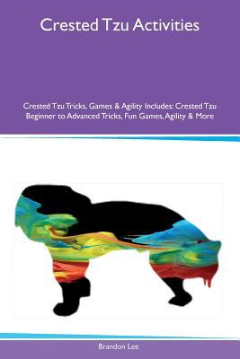 Crested Tzu Activities Crested Tzu Tricks, Games & Agility Includes: Crested Tzu Beginner to Advanced Tricks, Fun Games, Agility & More
