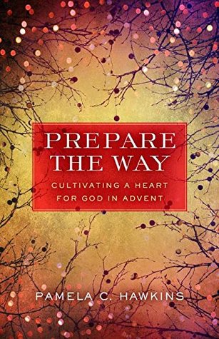 Prepare the Way: Cultivating a Heart for God in Advent (Paperback)