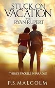 Stuck on Vacation With Ryan Rupert: There's Trouble in Paradise