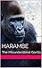 Harambe: The Misunderstood Gorilla