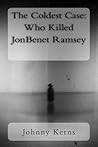 The Coldest Case: Who Killed JonBenet Ramsey