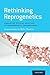 Rethinking Reprogenetics: Enhancing Ethical Analyses of Reprogenetic Technologies