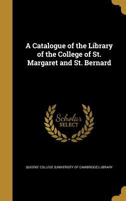 A Catalogue of the Library of the College of St. Margaret and St. Bernard