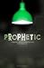 Prophetic: A Beginner's Guide to Speaking Words That Change Lives
