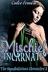 Mischief Incarnate by Cailee Francis