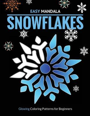 Easy Mandala Snowflakes. Glowing Coloring Patterns for Beginners: 40 Simple Ice Crystal Designs on Midnight Black Background Pages for Stress Relief ... (Free Minded Art Therapy for Grownups)