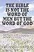 The Bible is Not the Word o...