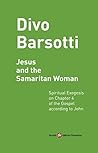 Jesus and the Samaritan Woman: Spiritual Exegesis on Chapter 4 of the Gospel according to John