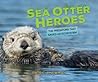 Sea Otter Heroes by Patricia Newman