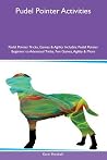 Pudel Pointer Activities Pudel Pointer Tricks, Games & Agility Includes: Pudel Pointer Beginner to Advanced Tricks, Fun Games, Agility & More Pudel Pointer Activities Pudel Pointer Tricks, Games & Agility Includes: Pudel Pointer Beginner to Advanced Tricks, Fun Games, Agility & More