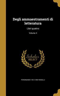 Degli ammaestramenti di letteratura: Libri quattro; Volume 4 (Italian Edition)
