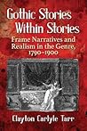 Gothic Stories Within Stories by Clayton Carlyle Tarr Gothic Stories Within Stories by Clayton Carlyle Tarr