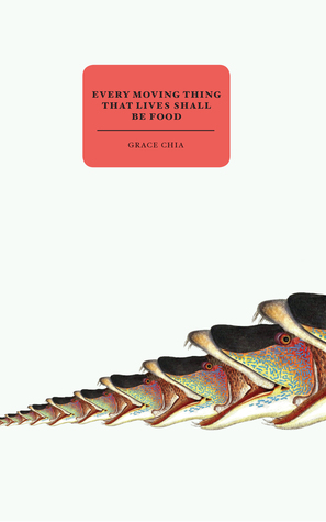 Every Moving Thing That Lives Shall Be Food (Paperback)