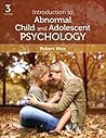 Introduction to Abnormal Child and Adolescent Psychology by Robert J Weis