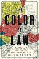 The Color of Law: A Forgotten History of How Our Government Segregated America
