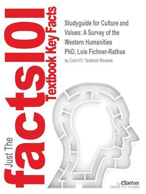 Studyguide for Culture and Values: A Survey of the Western Humanities by PhD, Lois Fichner-Rathus, ISBN 9781285458199