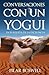 Conversaciones con un Yogui: En búsqueda de la Excelencia (Spanish Edition)