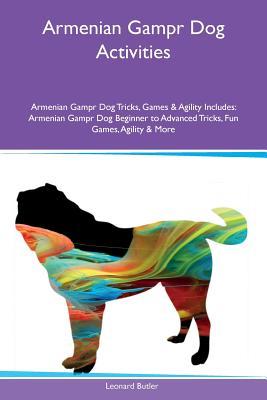Armenian Gampr Dog Activities Armenian Gampr Dog Tricks, Games & Agility Includes: Armenian Gampr Dog Beginner to Advanced Tricks, Fun Games, Agility & More