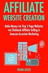 Affiliate Website Creation (2017): Make Money via Tiny 5 Page Websites via Clickbank Affiliate Selling & Amazon Associate Marketing Affiliate Website Creation (2017): Make Money via Tiny 5 Page Websites via Clickbank Affiliate Selling & Amazon Associate Marketing