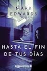 Hasta el fin de tus días by Mark  Edwards