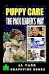 Puppy Care The Pack Leader's Way: Basic Dog Training with Cesar Millan, Karl Lorenz and B. F. Skinner (Pack Leader Training Trilogy)