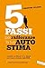5 passi per rafforzare la tua autostima: Aumenta la fiducia in te stesso con il nuovo metodo della TCC (Terapia Cognitivo-Comportamentale) (Italian Edition)
