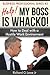 Help! my Boss is Whacko!: How to Deal with a Hostile Work Environment (Business Professional) (Volume 3)