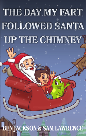 The Day My Fart Followed Santa Up The Chimney (Timmy and the Little Fart, #3)