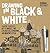 Drawing in Black & White: Creative Exercises, Art Techniques, and Explorations in Positive and Negative Design