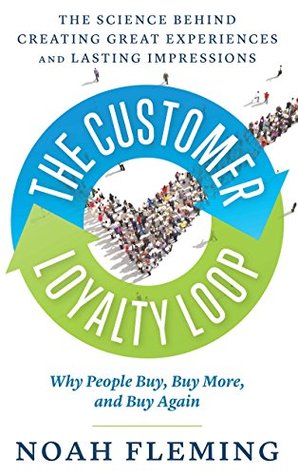The Customer Loyalty Loop: The Science Behind Creating Great Experiences and Lasting Impressions (Kindle Edition)