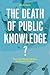 The Death of Public Knowledge?: How Free Markets Destroy the General Intellect (Goldsmiths Press / PERC Papers)
