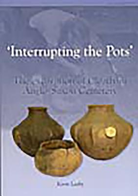 Interrupting the Pots: The Excavation of Cleatham Anglo-saxon Cemetery (Cba Research Report)
