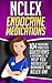 NCLEX Endocrine Medications: 104 Nursing Practice Questions & Rationales to Help You Absolutely Dominate the NCLEX-RN! (Content Review Questions Included Book 1)