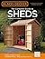 The Complete Guide to Sheds: Design & Build a Shed, Complete Plans, Step-by-Step How-To