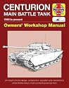 Centurion Main Battle Tank: 1946 to present (Owners' Workshop Manual) Centurion Main Battle Tank: 1946 to present (Owners' Workshop Manual)