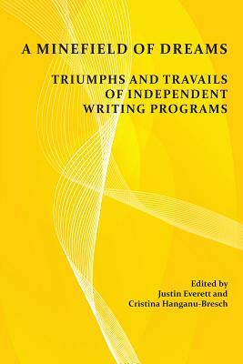 A Minefield of Dreams: Triumphs and Travails of Independent Writing Programs