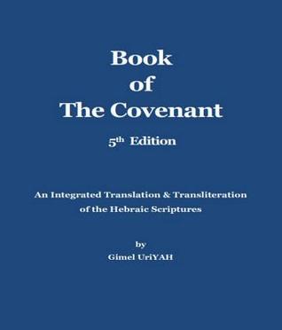Book of the Covenant: An Integrated Translation & Transliteration of the Hebraic Scriptures