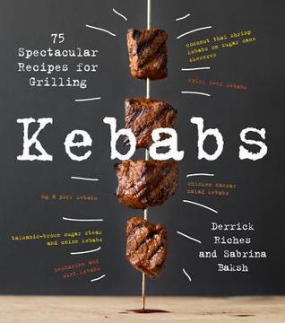 Kebabs: 75 Recipes for Grilling