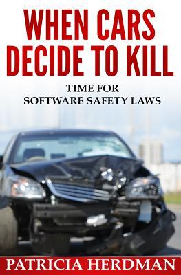 When Cars Decide to Kill: Time for Software Safety Laws (Quality Matters)
