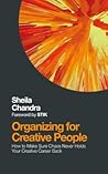 Organizing for Creative People: How to Channel the Chaos of Creativity into Career Success